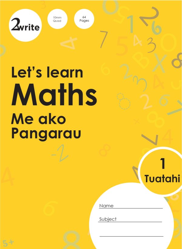 2Write Let’s learn Maths, Me ako Pangarau, Tuatahi, 10mm quad math, 32L-64 pages, 100gsm, 315mm x 230mm