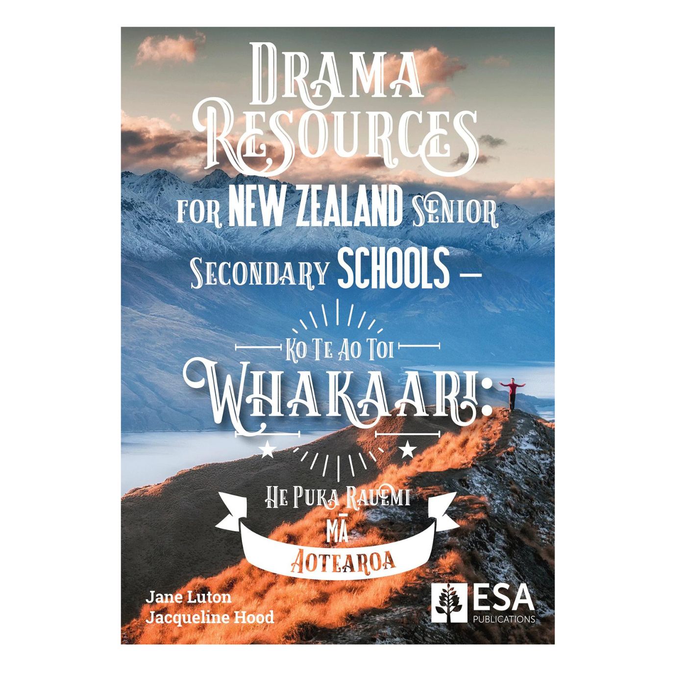ESA Drama Resources for New Zealand Senior Secondary Schools – Ko Te Ao Toi Whakaari: He Puka Rauemi mā Aotearoa